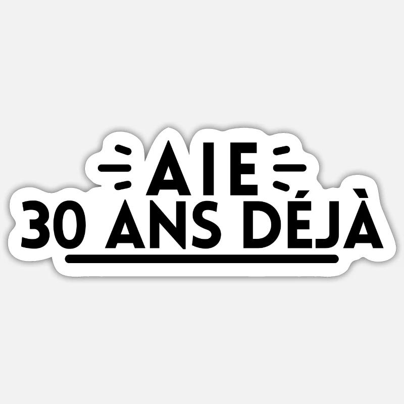 Aie 30 ans déjà - Sticker taille S (10 x 10 cm) - blanc mat