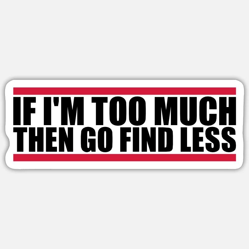 if im too much - Sticker size S (10 x 10 cm) - white matte