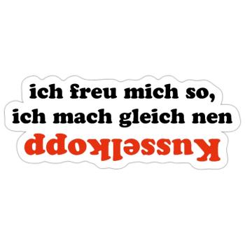 Ich freu mich so, ich mach nen kusselkopp - Sticker Größe S (10 x 10 cm) - Mattweiß - Vorne