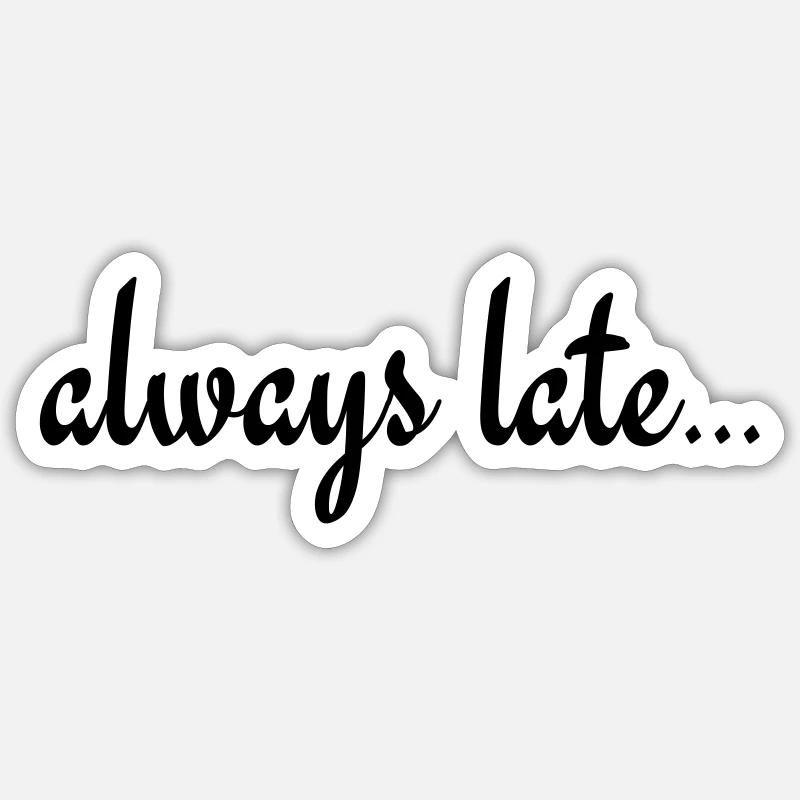 Always Late... Sticker size S (10 x 10 cm)