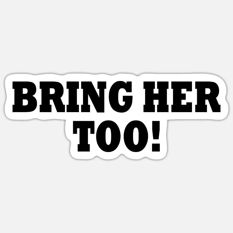 Bring her too - Sticker taille S (10 x 10 cm) - blanc mat