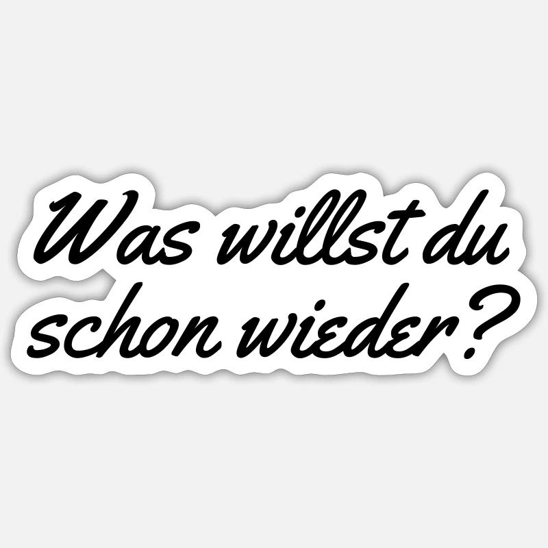 Was willst du schon wieder - Sticker Größe S (10 x 10 cm) - Mattweiß