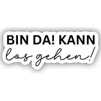 Bin da - kann los gehen - Sticker Größe S (10 x 10 cm) - Mattweiß - Vorne