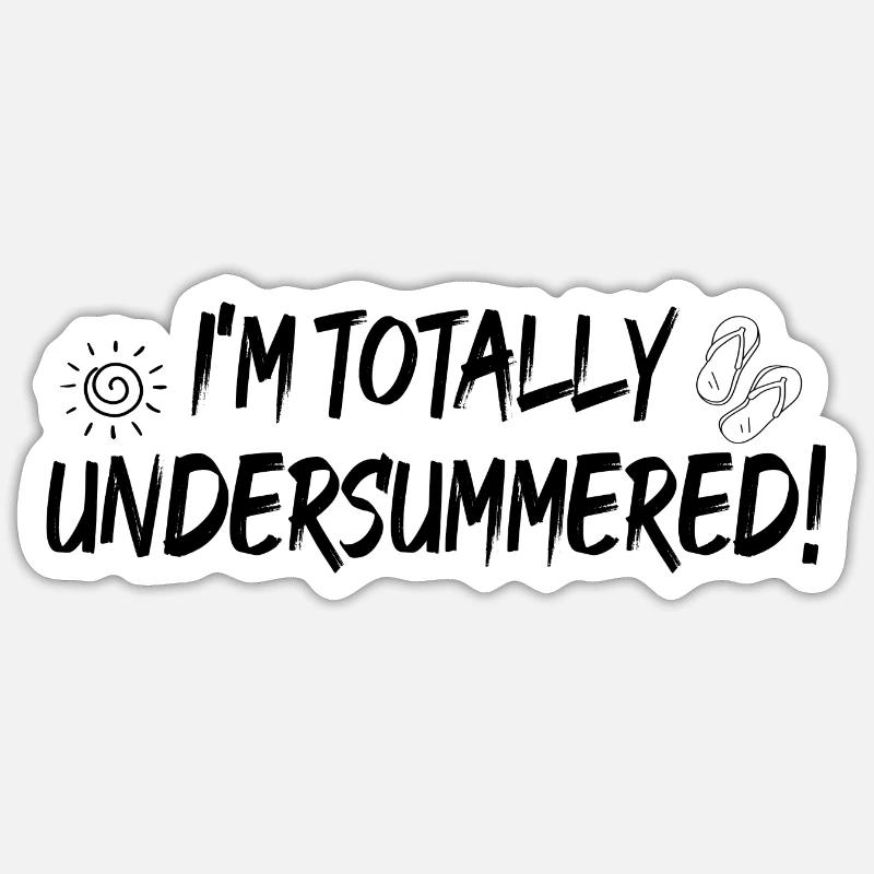 I'm totally undersummerd - Sticker Größe S (10 x 10 cm) - Mattweiß