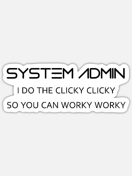Systemadministratoren machen clicky clicky in schwarz - Sticker Größe S (10 x 10 cm) - Mattweiß