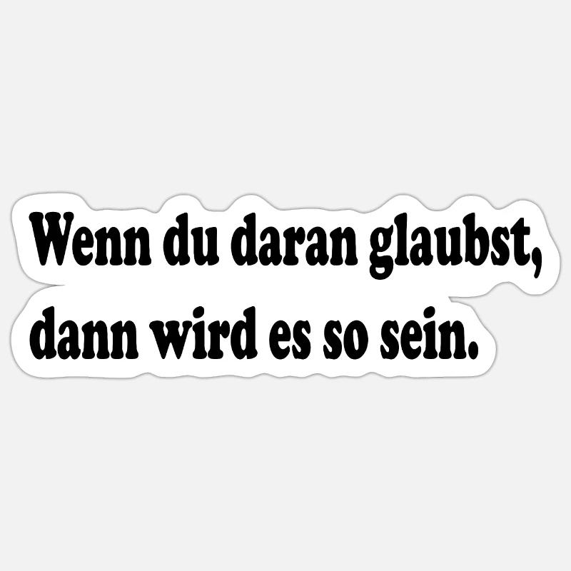 Wenn du daran glaubst, dann wird es so sein Sticker Größe S (10 x 10 cm)