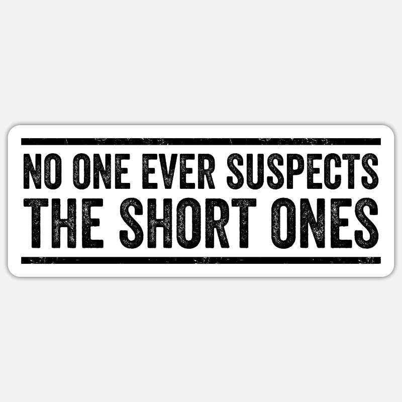 No One Ever Suspects The Short Ones - Sticker taille S (10 x 10 cm) - blanc mat