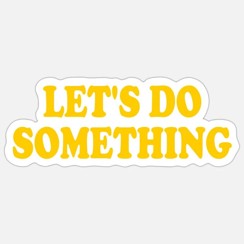 lets do something - Sticker size S (10 x 10 cm) - white matte