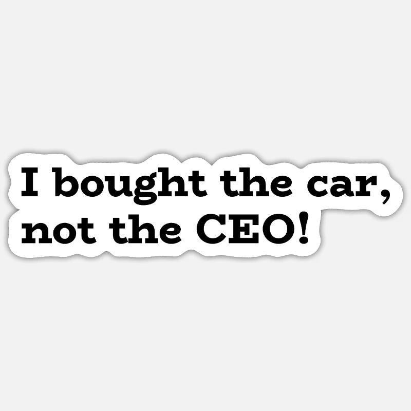 I bought the car, not the CEO! - Stromer - E-Auto - Sticker Größe S (10 x 10 cm) - Mattweiß