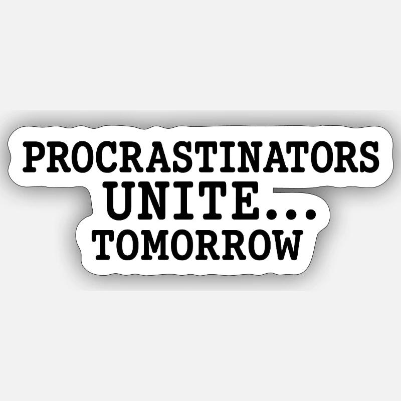 Procrastinators Unite... Tomorrow Sticker size S (10 x 10 cm)