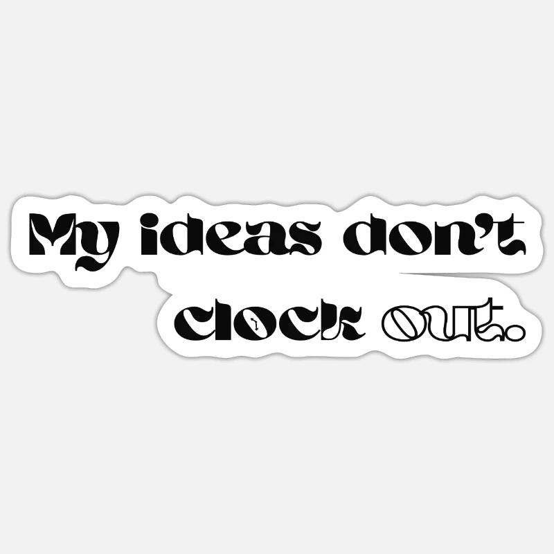 My Ideas Don’t Clock Out - Sticker Größe S (10 x 10 cm) - Mattweiß