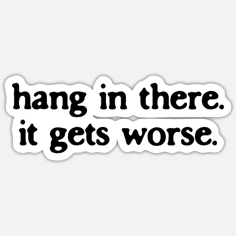 Halte durch, es wird noch schlimmer, sarkastisches Zitat. Sticker Größe S (10 x 10 cm)