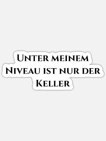 Unter meinem Niveau ist nur der Keller - Sticker Größe S (10 x 10 cm) - Mattweiß
