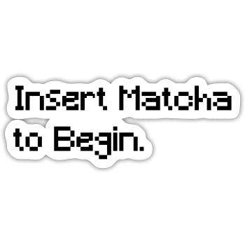 Insert Matcha to Begin - Funny Retro Gaming Tee - Sticker size S (10 x 10 cm) - white matte - Front