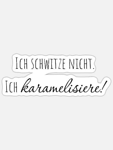 Ich schwitze nicht. ich karamelisiere! - Sticker Größe S (10 x 10 cm) - Mattweiß