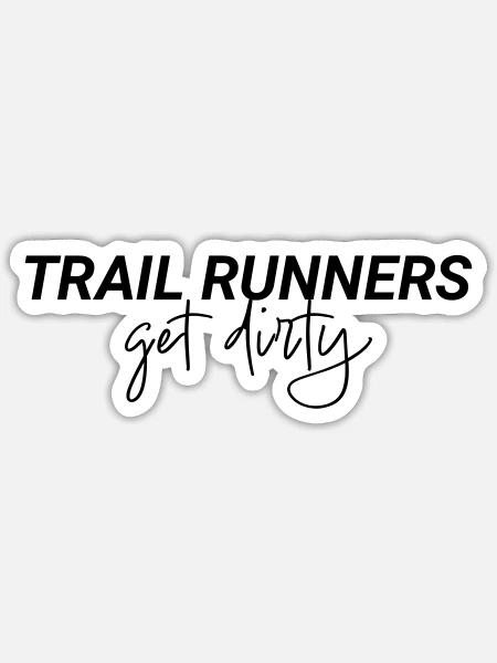 Trail Runners Get Dirty Spruch - Sticker Größe S (10 x 10 cm) - Mattweiß