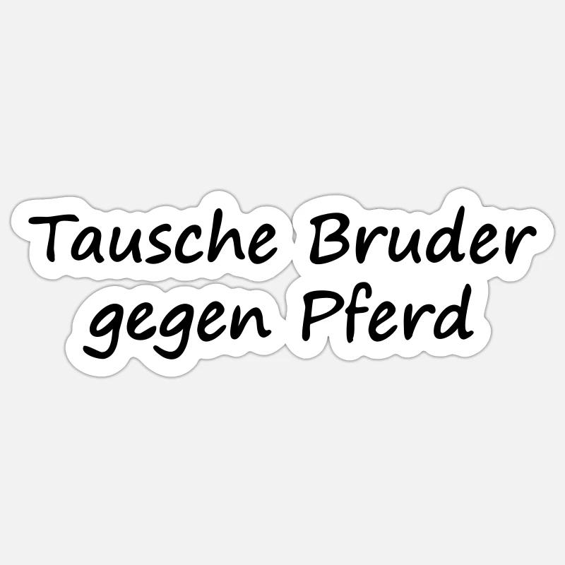 Tausche Bruder gegen Pferd - Sticker Größe S (10 x 10 cm) - Mattweiß