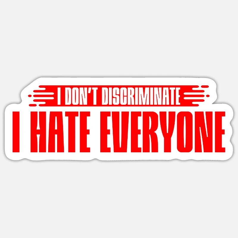I Don't Discriminate I Hate Everyone 7 Sticker size S (10 x 10 cm)
