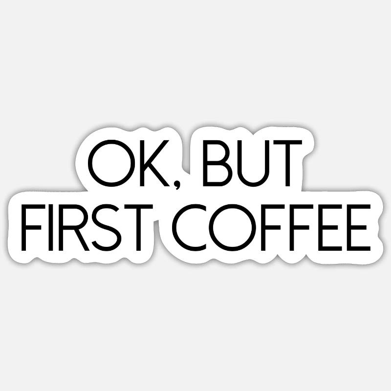 ok first coffee coffee saying font breakfast Sticker size S (10 x 10 cm)