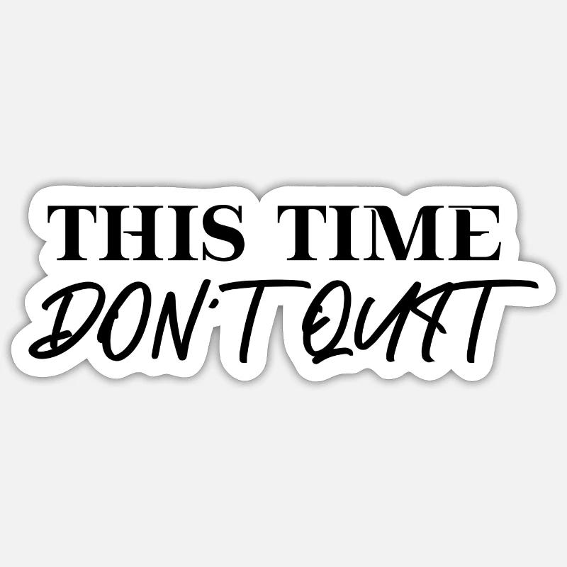 This time don't quit Gift Idea Motivation Sticker size S (10 x 10 cm)