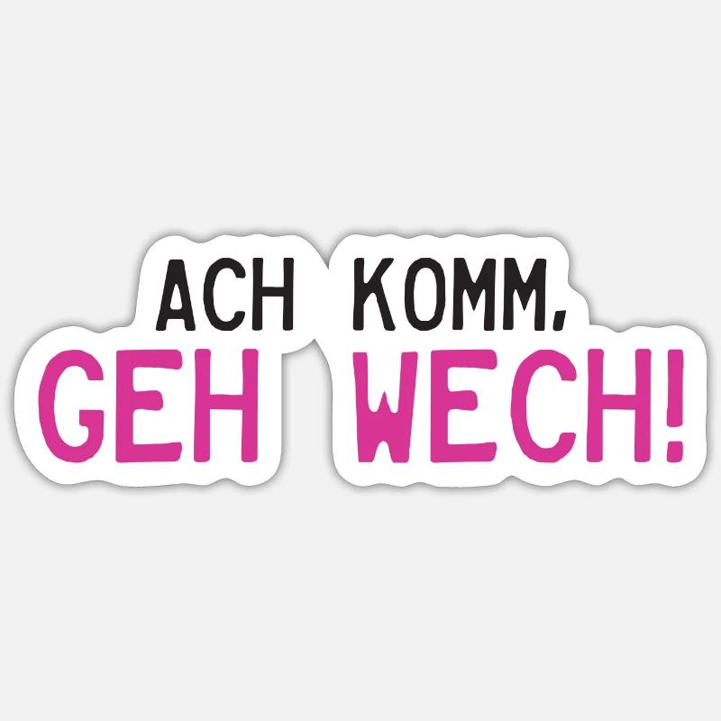 Ach komm, geh Wech! - Sticker Größe S (10 x 10 cm) - Mattweiß