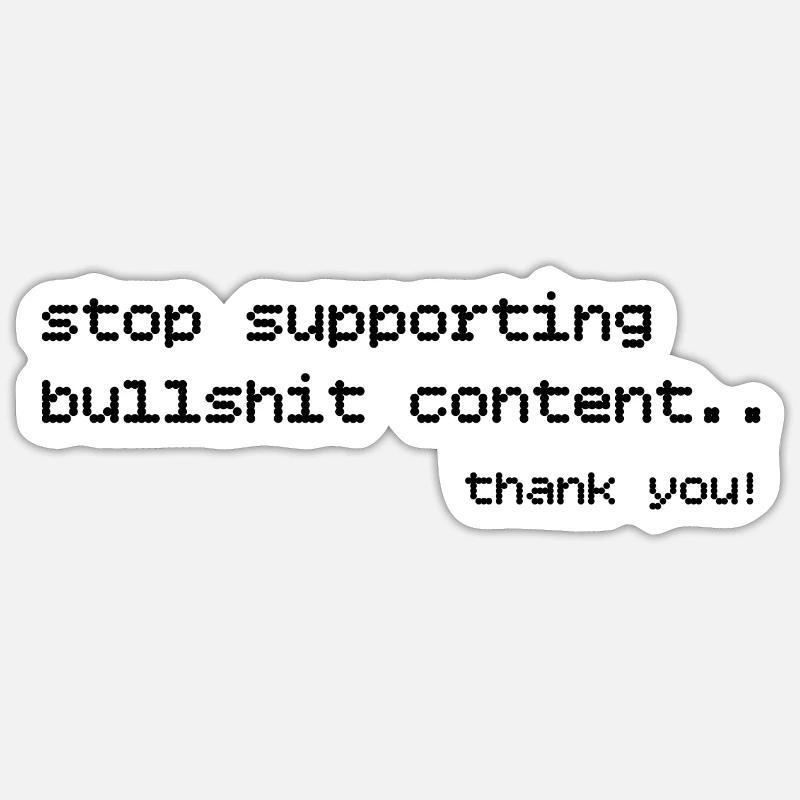 stop supporting bullshirt content statement creato Sticker Größe S (10 x 10 cm)