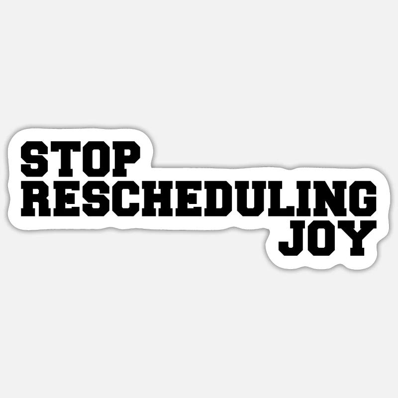 Stop Rescheduling Joy - Sticker taille S (10 x 10 cm) - blanc mat