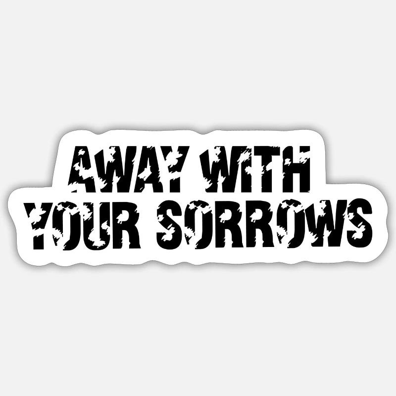Away with your sorrows - Sticker size S (10 x 10 cm) - white matte
