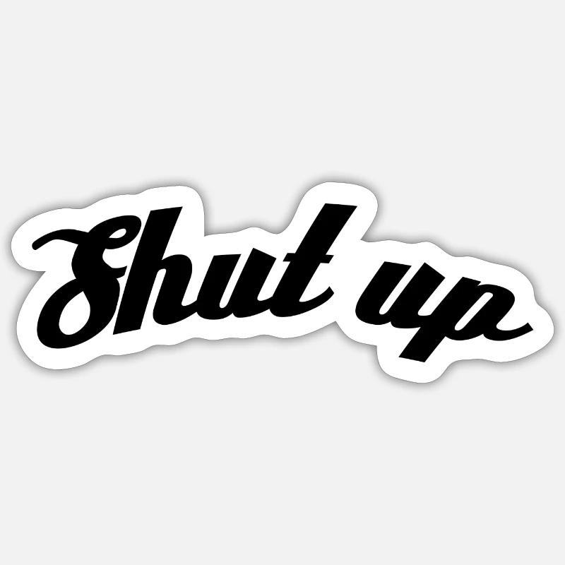 Shut up - Sticker size S (10 x 10 cm) - white matte