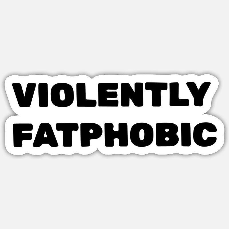 Violently fatphobic - Sticker size S (10 x 10 cm) - white matte