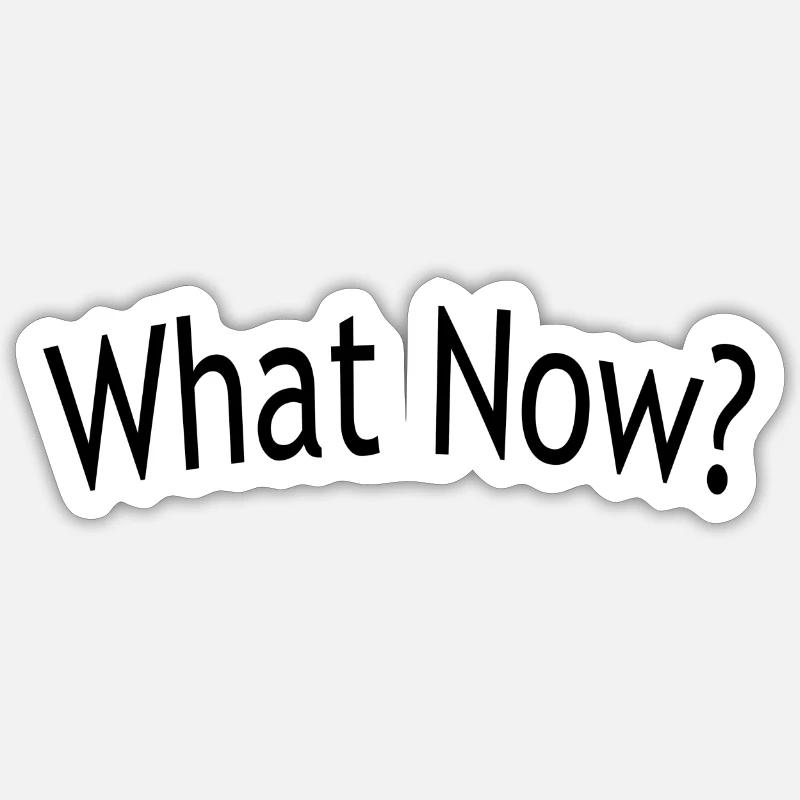 What now - Sticker size S (10 x 10 cm) - white matte