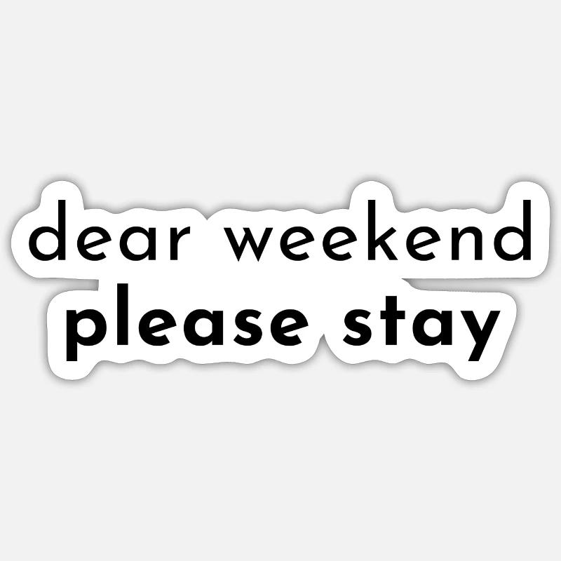 dear weekend please stay - Sticker Größe S (10 x 10 cm) - Mattweiß