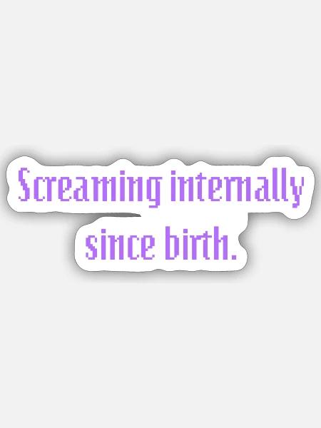 Screaming interally since birth - Sticker Größe S (10 x 10 cm) - Mattweiß
