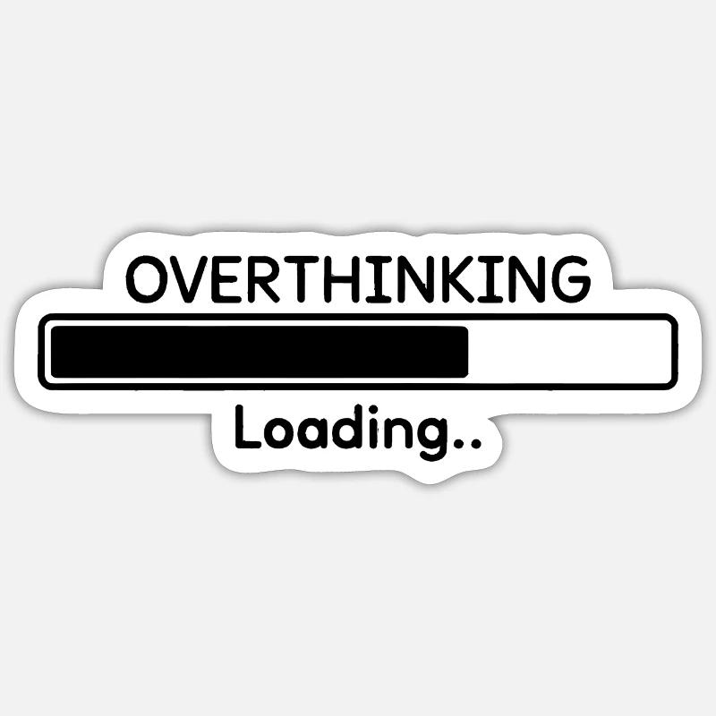 Overthinking Loading Funny Quote Sticker size S (10 x 10 cm)