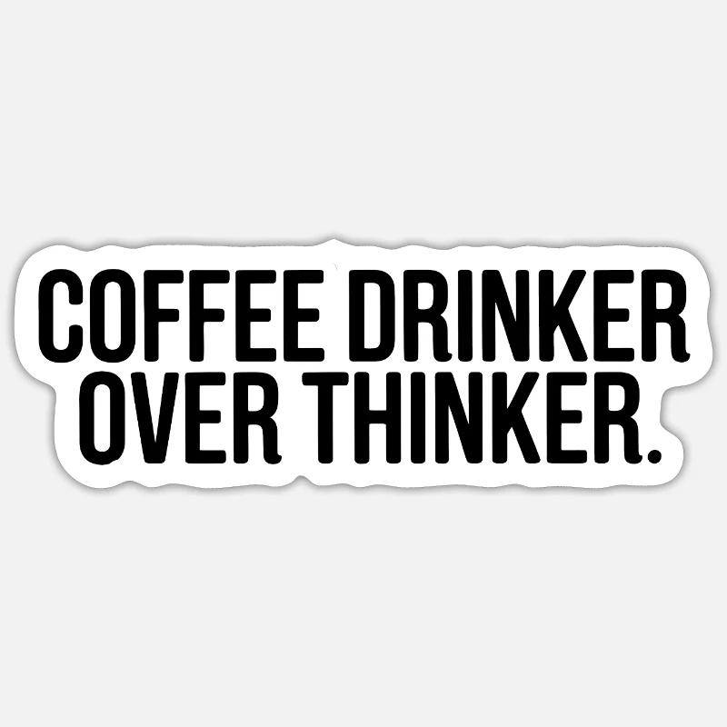Kaffeetrinker Überdenker Lustiges Zitat - Sticker Größe S (10 x 10 cm) - Mattweiß