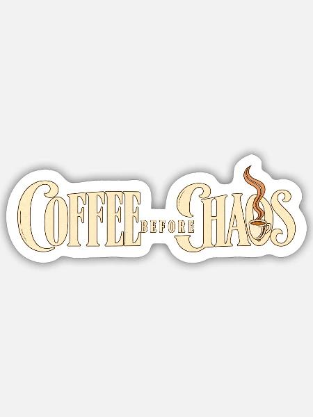Coffee Before Chaos - Sticker Größe S (10 x 10 cm) - Mattweiß