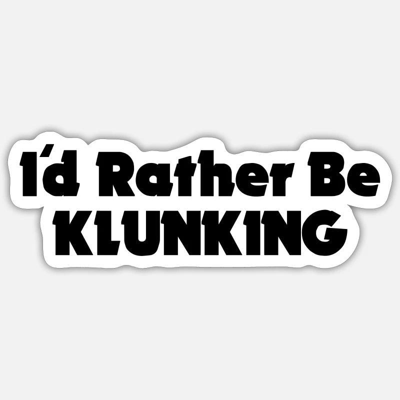 I'd Rather Be Klunking Sticker size S (10 x 10 cm)