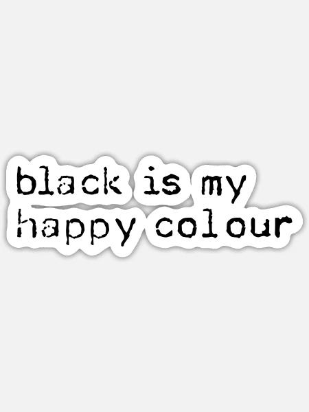 black is my happy colour - Sticker Größe S (10 x 10 cm) - Mattweiß
