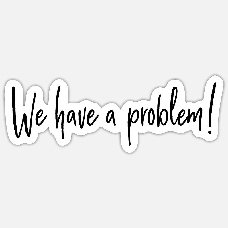 We have a problem - Sticker Größe S (10 x 10 cm) - Mattweiß