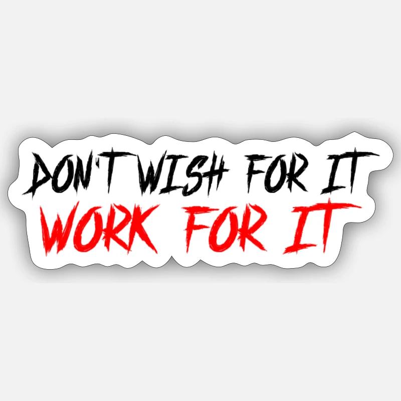 Don't wish for it-work for it Sticker Größe S (10 x 10 cm)