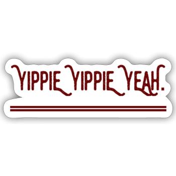 YIPPIE YIPPIE YEAH - Brand NEW Original Design :) - Sticker size S (10 x 10 cm) - white matte - Front