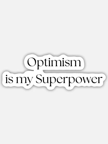 Optimism is my Superpower! - Sticker Größe S (10 x 10 cm) - Mattweiß