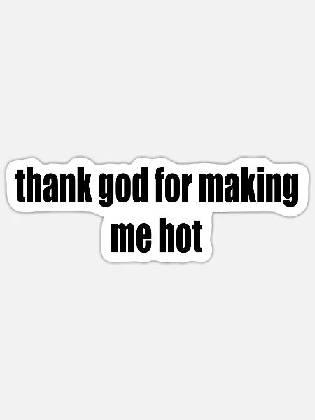 thank god for making me hot - Sticker Größe S (10 x 10 cm) - Mattweiß