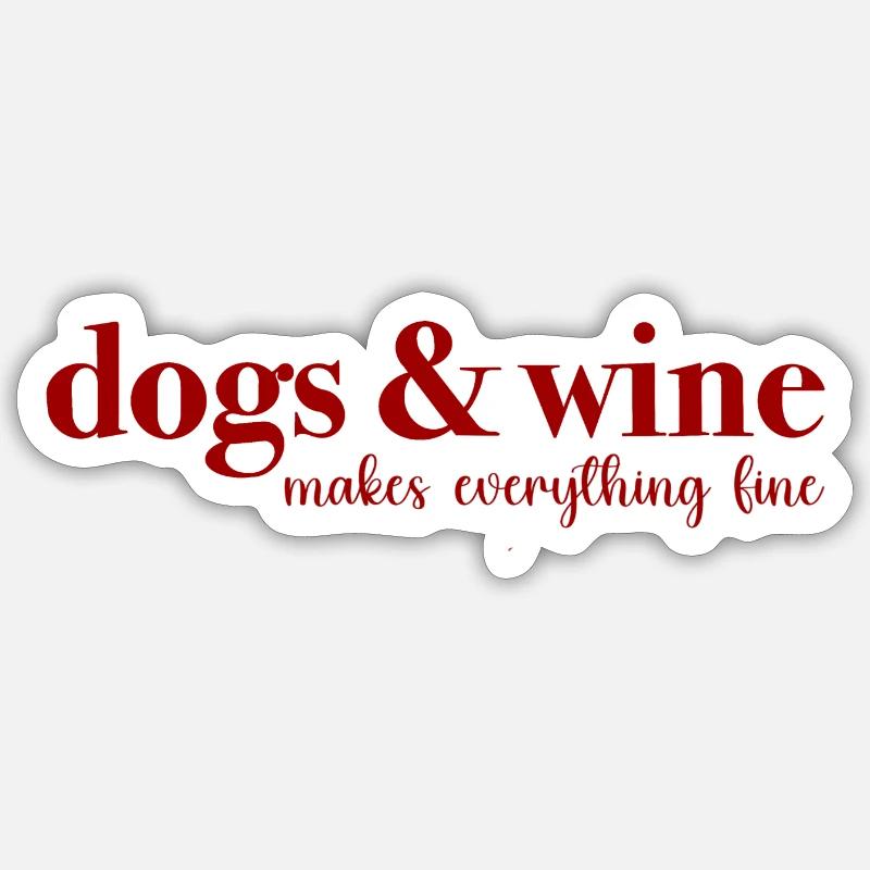 Dogs & Wine makes everything fine Sticker size S (10 x 10 cm)