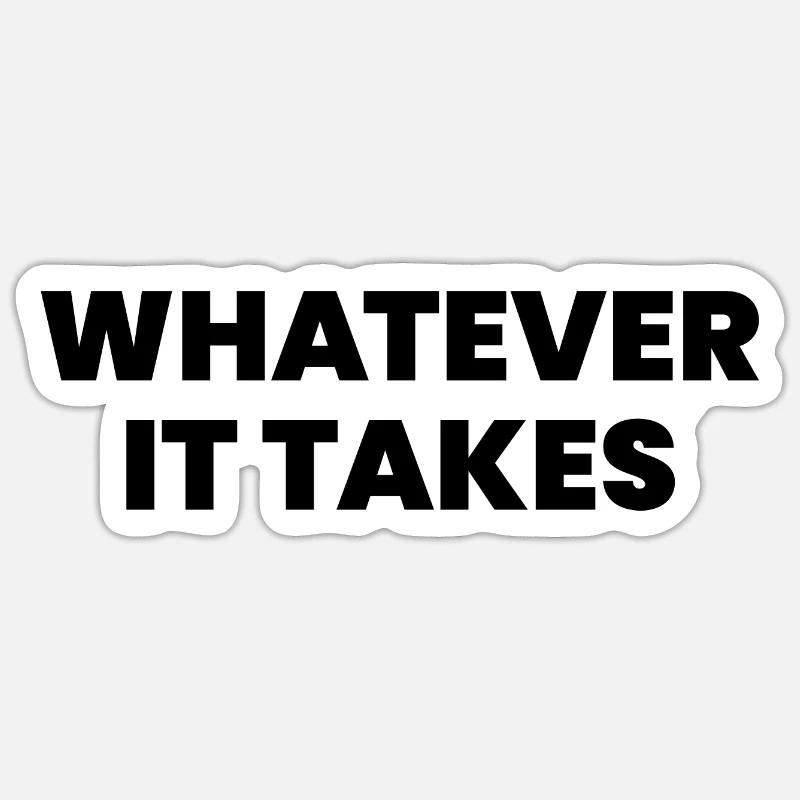 Whatever it takes - Sticker size S (10 x 10 cm) - white matte