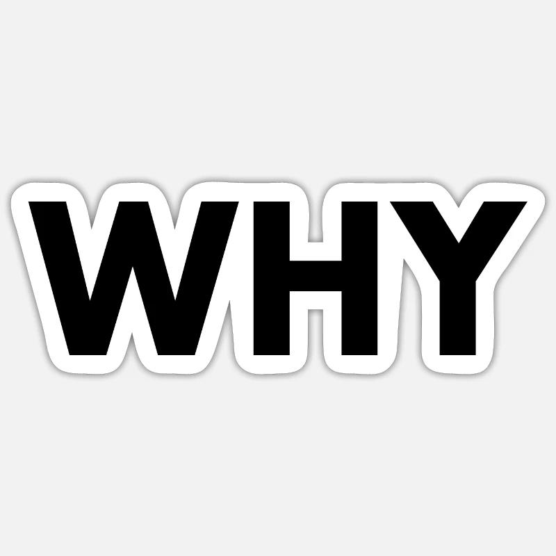 Why Sticker size S (10 x 10 cm)