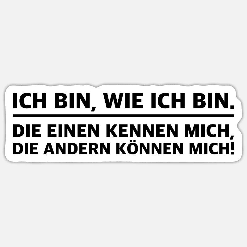 Ich bin wer ich bin | lustige Sprüche, Sarkasmus - Sticker Größe S (10 x 10 cm) - Mattweiß