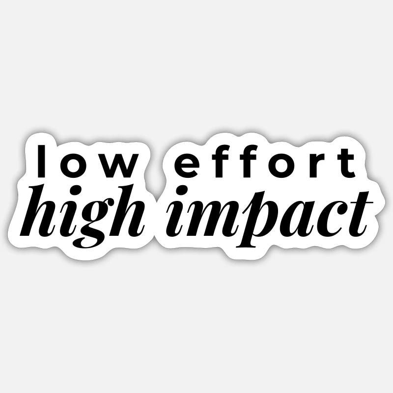 Faible effort, impact élevé - style facile Sticker taille S (10 x 10 cm)