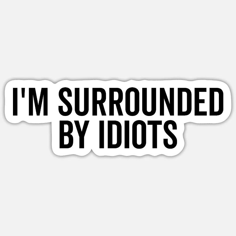Je suis entouré d’idiots - Sticker taille S (10 x 10 cm) - blanc mat