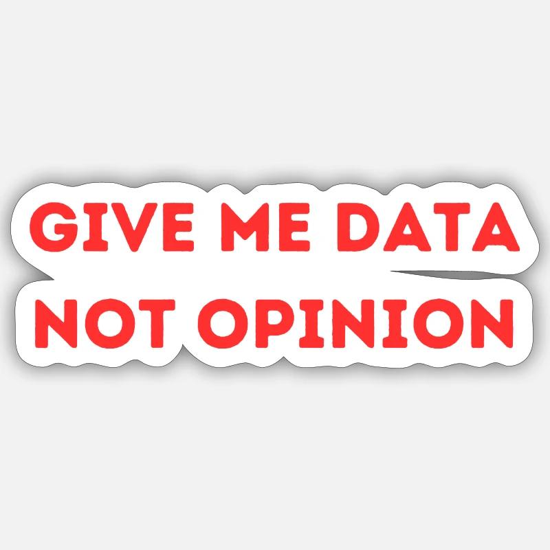 Give Me Data Not Opinion – Nerd Data Science Shirt - Sticker Größe S (10 x 10 cm) - Mattweiß